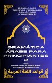 Gramática Árabe para Principiantes 2 (Maestría en Árabe: Serie Completa de Aprendizaje del Idioma y Dialectos, #4) (eBook, ePUB) Gramática Árabe para Principiantes 2 (Maestría en Árabe: Serie Completa de Aprendizaje del Idioma y Dialectos, #4) (eBook, ePUB)