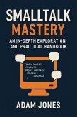 Smalltalk Mastery: An In-Depth Exploration and Practical Handbook (eBook, ePUB)
