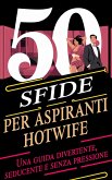 50 sfide per aspiranti hotwife Una guida divertente, seducente e senza pressione (eBook, ePUB)