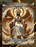 Santa Muerte Blanca: Escudo de luz para Protección y Limpieza Espiritual (PASAPORTE ESPIRITUAL, #1) (eBook, ePUB) Santa Muerte Blanca: Escudo de luz para Protección y Limpieza Espiritual (PASAPORTE ESPIRITUAL, #1) (eBook, ePUB)