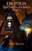 Eruption: Mischief's Journey Part 6 (The Gods of Chaos: Mischief's Journey, #6) (eBook, ePUB) Eruption: Mischief's Journey Part 6 (The Gods of Chaos: Mischief's Journey, #6) (eBook, ePUB)
