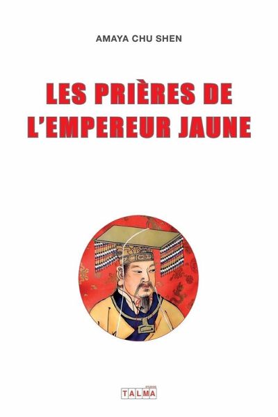 LES PRIERES DE L'EMPEREUR JAUNE LES PRIERES DE L'EMPEREUR JAUNE
