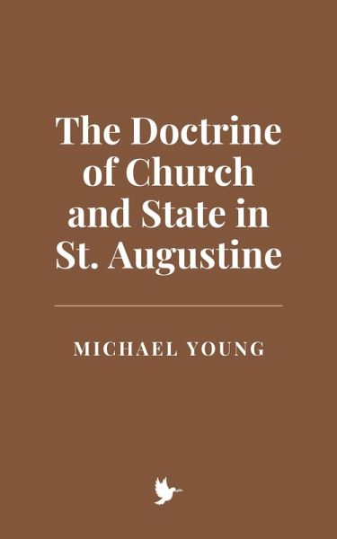 The Doctrine of Church and State in St. Augustine (eBook, ePUB) The Doctrine of Church and State in St. Augustine (eBook, ePUB)