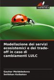 Modellazione dei servizi ecosistemici e dei trade-off in caso di cambiamenti LULC Modellazione dei servizi ecosistemici e dei trade-off in caso di cambiamenti LULC
