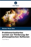 Problemorientiertes Lernen zur Förderung der philosophischen Reflexion Problemorientiertes Lernen zur Förderung der philosophischen Reflexion