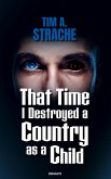 That Time I Destroyed a Country as a Child That Time I Destroyed a Country as a Child