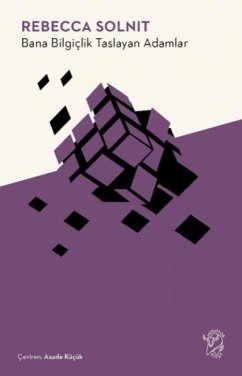 Bana Bilgiclik Taslayan Adamlar - Solnit, Rebecca Bana Bilgiclik Taslayan Adamlar - Solnit, Rebecca