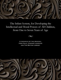 The Infant System, for Developing the Intellectual and Moral Powers of All Children, from One to Seven Years of Age - Wilderspin, Samuel