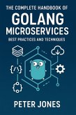 The Complete Handbook of Golang Microservices: Best Practices and Techniques (eBook, ePUB) The Complete Handbook of Golang Microservices: Best Practices and Techniques (eBook, ePUB)