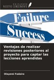Ventajas de realizar revisiones posteriores al proyecto para captar las lecciones aprendidas Ventajas de realizar revisiones posteriores al proyecto para captar las lecciones aprendidas