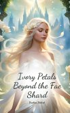 Ivory Petals Beyond the Fae Shard Ivory Petals Beyond the Fae Shard