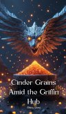 Cinder Grains Amid the Griffin Hub Cinder Grains Amid the Griffin Hub