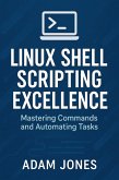 Linux Shell Scripting Excellence: Mastering Commands and Automating Tasks (eBook, ePUB)