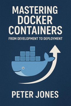 Mastering Docker Containers: From Development to Deployment (eBook, ePUB) - Jones, Peter