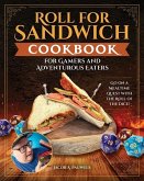 Roll for Sandwich(r) Cookbook for Gaming Enthusiasts and Adventurous Eaters Roll for Sandwich(r) Cookbook for Gaming Enthusiasts and Adventurous Eaters