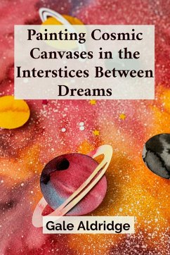 Painting Cosmic Canvases in the Interstices Between Dreams - Aldridge, Gale