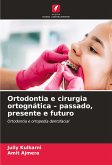 Ortodontia e cirurgia ortognática - passado, presente e futuro Ortodontia e cirurgia ortognática - passado, presente e futuro