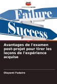 Avantages de l'examen post-projet pour tirer les leçons de l'expérience acquise Avantages de l'examen post-projet pour tirer les leçons de l'expérience acquise