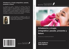 Ortodoncia y cirugía ortognática: pasado, presente y futuro - Kulkarni, Juily; Ajmera, Amit