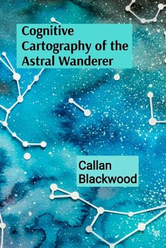 Cognitive Cartography of the Astral Wanderer - Blackwood, Callan