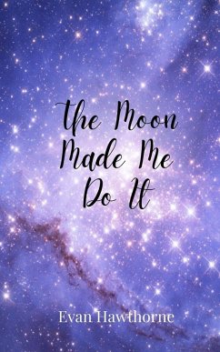 The Moon Made Me Do It - Hawthorne, Evan