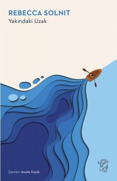 Yakindaki Uzak - Solnit, Rebecca