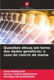 Questões éticas em torno dos dados genéticos: o caso do cancro da mama