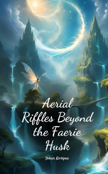 Aerial Riffles Beyond the Faerie Husk Aerial Riffles Beyond the Faerie Husk