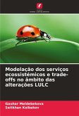 Modelação dos serviços ecossistémicos e trade-offs no âmbito das alterações LULC Modelação dos serviços ecossistémicos e trade-offs no âmbito das alterações LULC