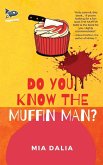 Do You Know The Muffin Man? Do You Know The Muffin Man?