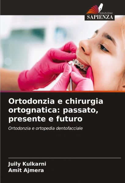 Ortodonzia e chirurgia ortognatica: passato, presente e futuro Ortodonzia e chirurgia ortognatica: passato, presente e futuro