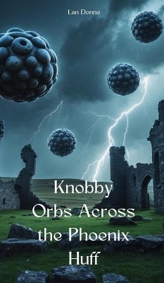 Knobby Orbs Across the Phoenix Huff - Donne, Lan