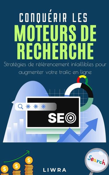Conquérir les moteurs de recherche - Des stratégies SEO infaillibles pour augmenter votre trafic en ligne (eBook, ePUB)