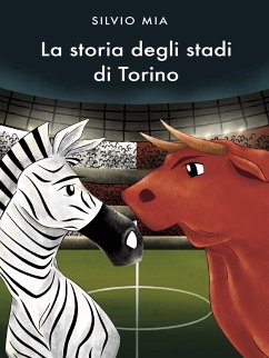 La Storia degli Stadi di Torino (eBook, ePUB) - Mia, Silvio