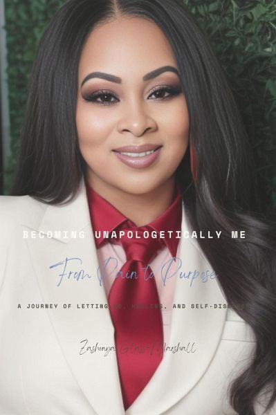 Becoming Unapologetically Me: From Pain to Purpose (eBook, ePUB) Becoming Unapologetically Me: From Pain to Purpose (eBook, ePUB)