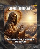 La Santa Muerte: Hechizos de Amarres de Amor (La Santa Muerte: Amarres imposibles de amor, #5) (eBook, ePUB) La Santa Muerte: Hechizos de Amarres de Amor (La Santa Muerte: Amarres imposibles de amor, #5) (eBook, ePUB)