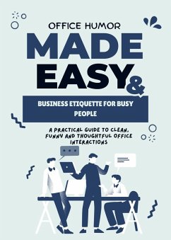 Office Humor Made Easy & Business Etiquette for Busy People: A Practical Guide to Clean, Funny and Thoughtful Office Interactions (eBook, ePUB) - Hadi, Rabea