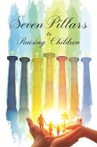 Seven Pillars to Raising Children (eBook, ePUB) Seven Pillars to Raising Children (eBook, ePUB)