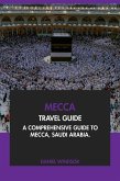 Mecca Travel Guide: A Comprehensive Guide to Mecca, Saudi Arabia (eBook, ePUB) Mecca Travel Guide: A Comprehensive Guide to Mecca, Saudi Arabia (eBook, ePUB)