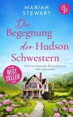 Die Begegnung der Hudson Schwestern Ein herzerwärmender Kleinstadtroman voller Geheimnisse (eBook, ePUB) Die Begegnung der Hudson Schwestern Ein herzerwärmender Kleinstadtroman voller Geheimnisse (eBook, ePUB)