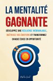 La Mentalité Gagnante: Développez une Résilience Inébranlable, Maîtrisez Vos Émotions et Transformez Chaque Échec en Opportunité (eBook, ePUB)
