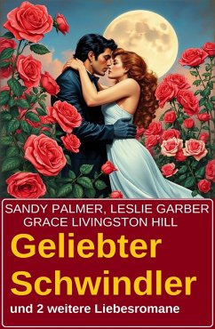 Cover Geliebter Schwindler und 2 weitere Liebesromane (eBook, ePUB)