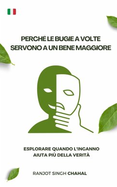 Perché le bugie a volte servono a un bene maggiore (eBook, ePUB) - Chahal, Ranjot Singh Perché le bugie a volte servono a un bene maggiore (eBook, ePUB) - Chahal, Ranjot Singh