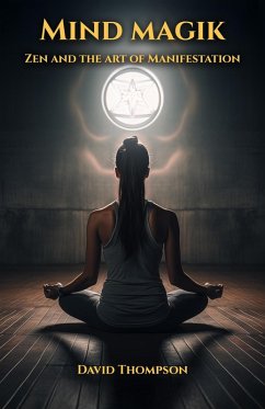 Cover Mind Magik: Zen and the Art of Magik (Manifestation is Magik, #1) (eBook, ePUB)