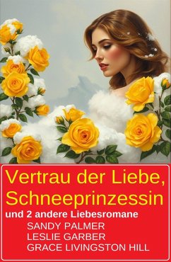 Cover Vertrau der Liebe, Schneeprinzessin und 2 andere Liebesromane (eBook, ePUB)