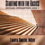 Starting With The Basics (Spiritual Empowerment Series, #1) (eBook, ePUB) Starting With The Basics (Spiritual Empowerment Series, #1) (eBook, ePUB)