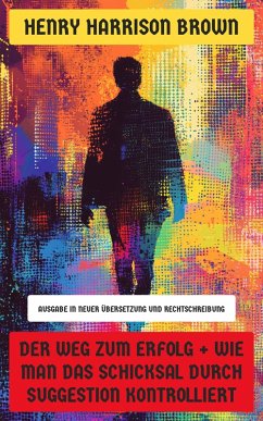 Cover Der Weg zum Erfolg + Wie man das Schicksal durch Suggestion kontrolliert (eBook, ePUB)