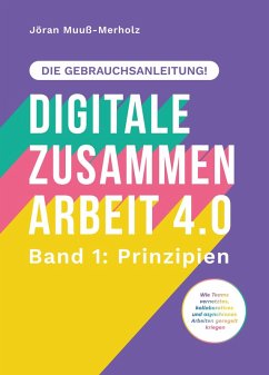 Cover Digitale Zusammenarbeit 4.0 - die Gebrauchsanleitung! Band 1: Prinzipien. - Wie Teams vernetztes, kollaboratives und asynchrones Arbeiten geregelt kriegen (eBook, ePUB)