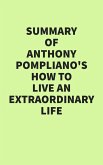 Summary of Anthony Pompliano's How To Live An Extraordinary Life (eBook, ePUB) Summary of Anthony Pompliano's How To Live An Extraordinary Life (eBook, ePUB)
