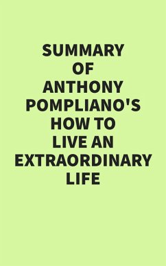 Summary of Anthony Pompliano's How To Live An Extraordinary Life (eBook, ePUB) - IRB Media